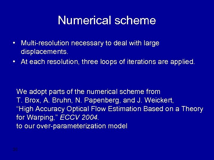 Numerical scheme • Multi-resolution necessary to deal with large displacements. • At each resolution,