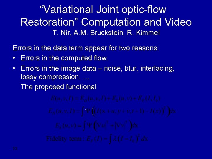 “Variational Joint optic-flow Restoration” Computation and Video T. Nir, A. M. Bruckstein, R. Kimmel