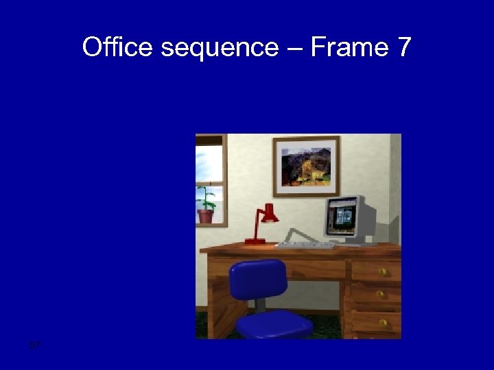 Office sequence – Frame 7 57 