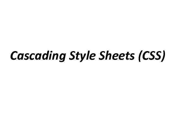 Cascading Style Sheets (CSS) 