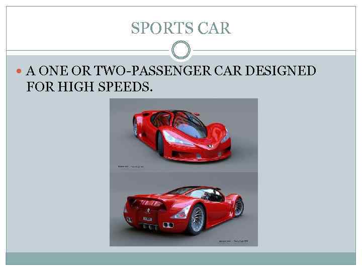 SPORTS CAR A ONE OR TWO-PASSENGER CAR DESIGNED FOR HIGH SPEEDS. 