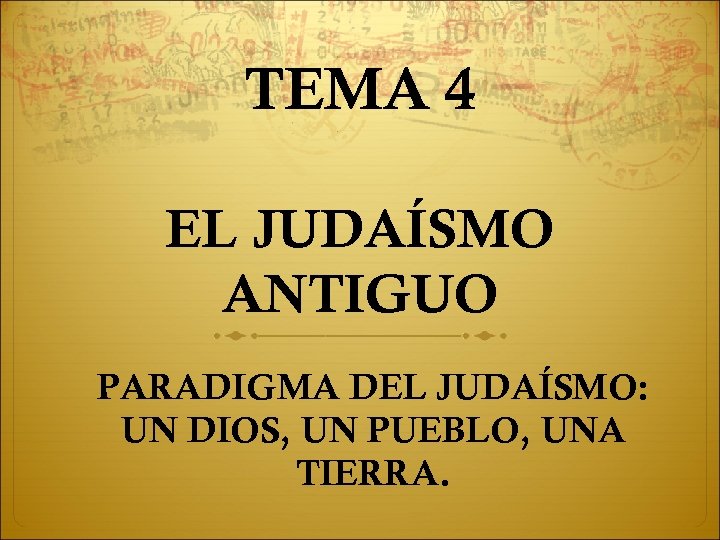 TEMA 4 EL JUDAÍSMO ANTIGUO PARADIGMA DEL JUDAÍSMO: UN DIOS, UN PUEBLO, UNA TIERRA.