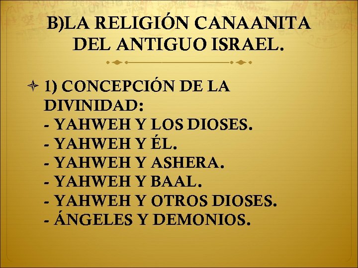 B)LA RELIGIÓN CANAANITA DEL ANTIGUO ISRAEL. 1) CONCEPCIÓN DE LA DIVINIDAD: - YAHWEH Y