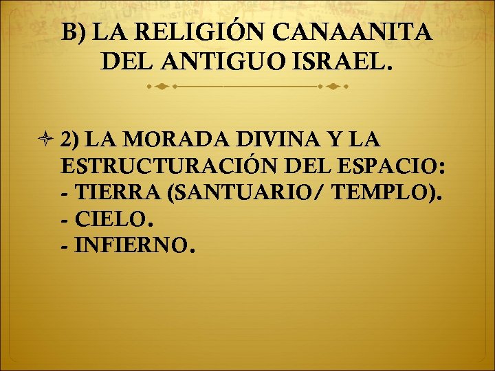 B) LA RELIGIÓN CANAANITA DEL ANTIGUO ISRAEL. 2) LA MORADA DIVINA Y LA ESTRUCTURACIÓN