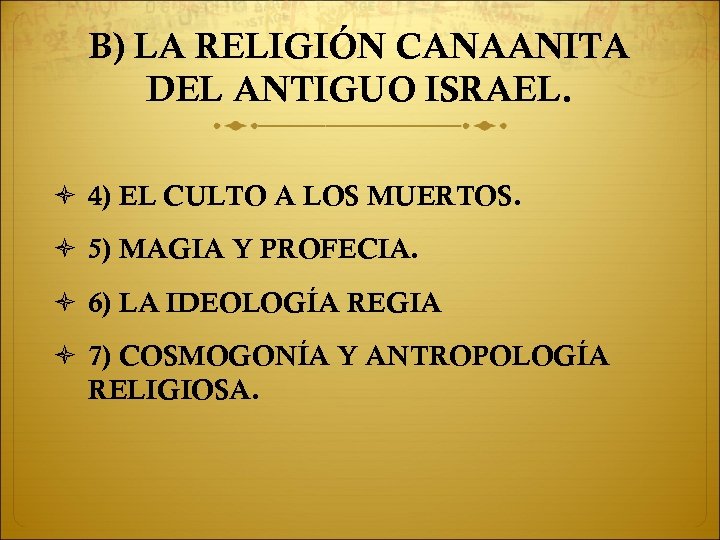 B) LA RELIGIÓN CANAANITA DEL ANTIGUO ISRAEL. 4) EL CULTO A LOS MUERTOS. 5)