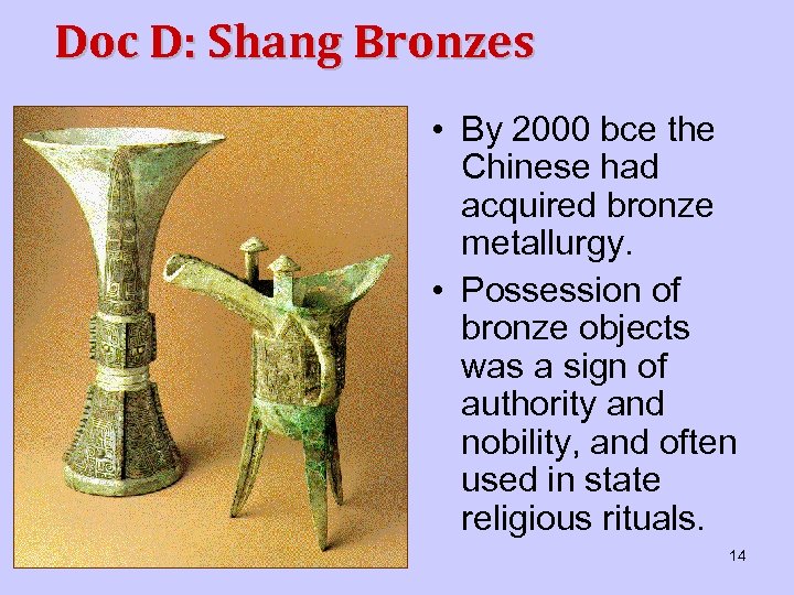 Doc D: Shang Bronzes • By 2000 bce the Chinese had acquired bronze metallurgy.