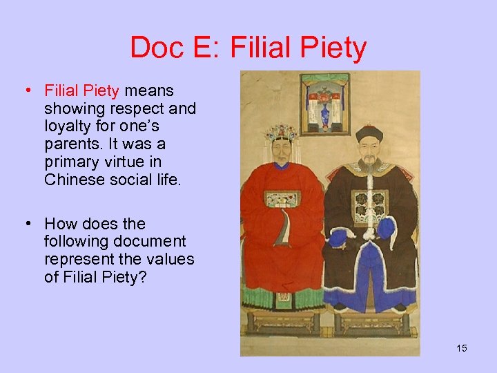 Doc E: Filial Piety • Filial Piety means showing respect and loyalty for one’s