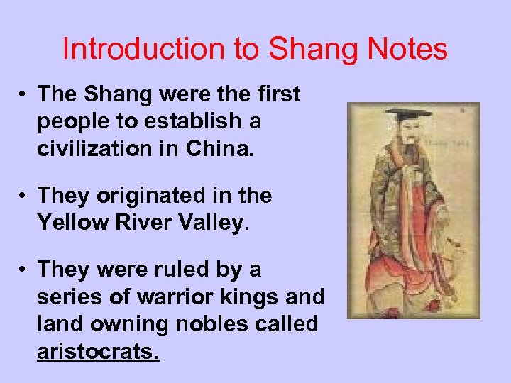 Introduction to Shang Notes • The Shang were the first people to establish a