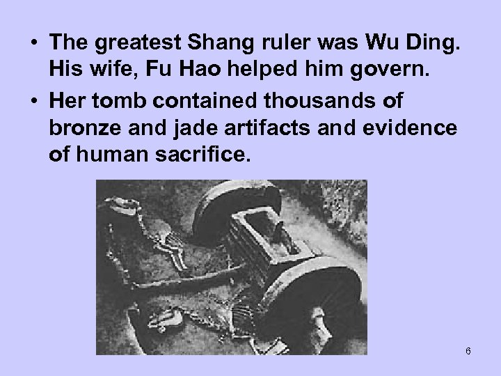  • The greatest Shang ruler was Wu Ding. His wife, Fu Hao helped