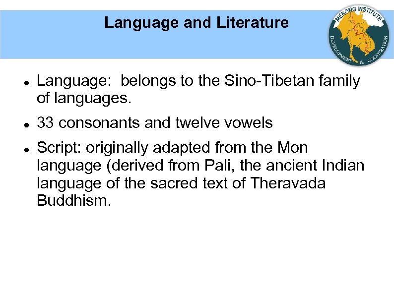 Language and Literature Language: belongs to the Sino-Tibetan family of languages. 33 consonants and