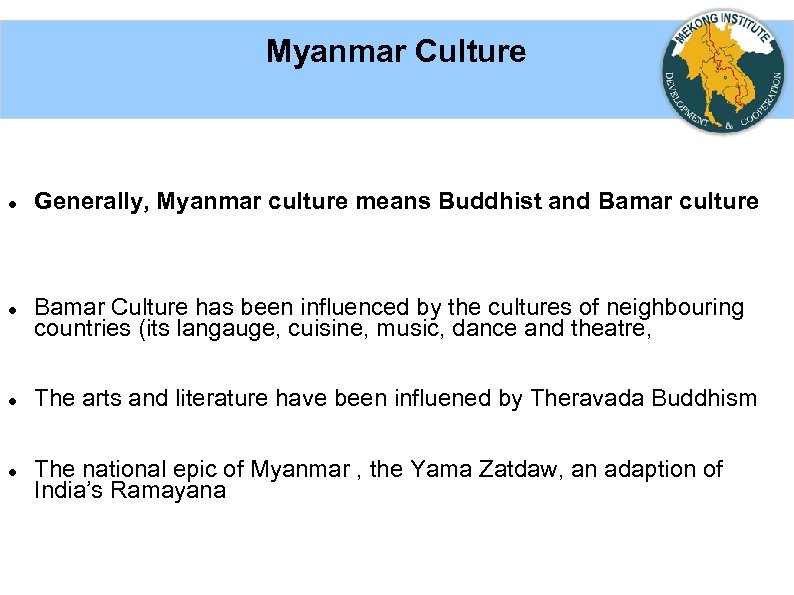 Myanmar Culture Generally, Myanmar culture means Buddhist and Bamar culture Bamar Culture has been