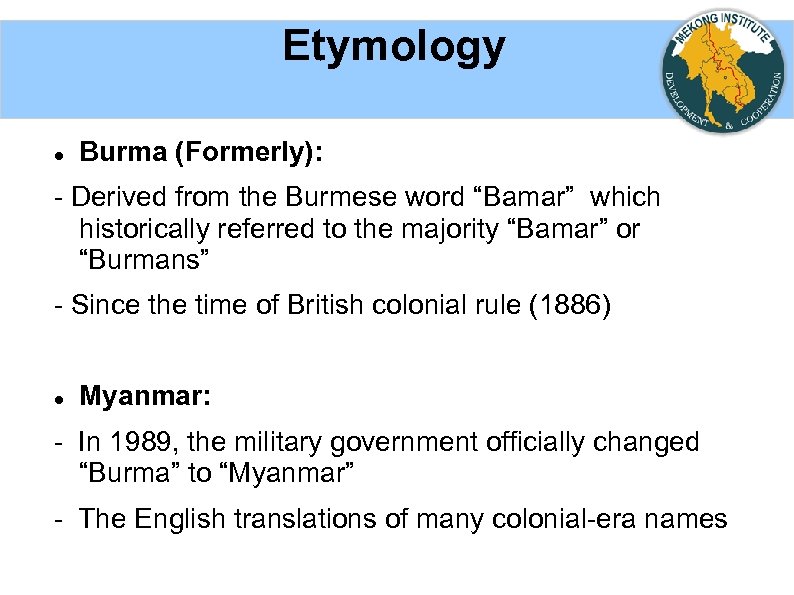 Etymology Burma (Formerly): - Derived from the Burmese word “Bamar” which historically referred to