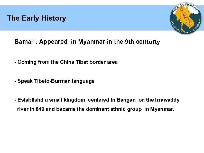 The Early History Bamar : Appeared in Myanmar in the 9 th centurty -