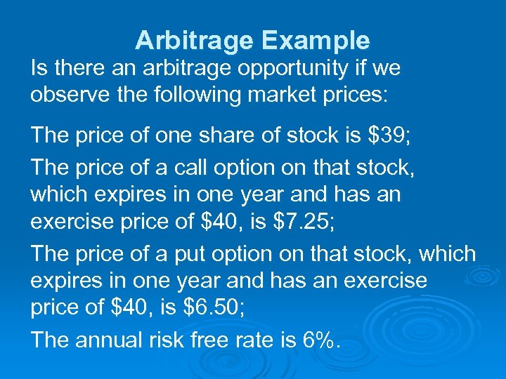 Arbitrage Example Is there an arbitrage opportunity if we observe the following market prices:
