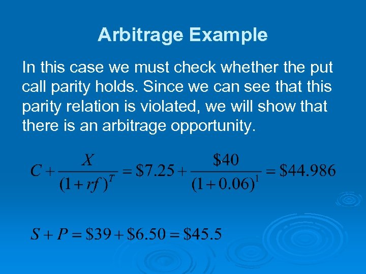 Arbitrage Example In this case we must check whether the put call parity holds.