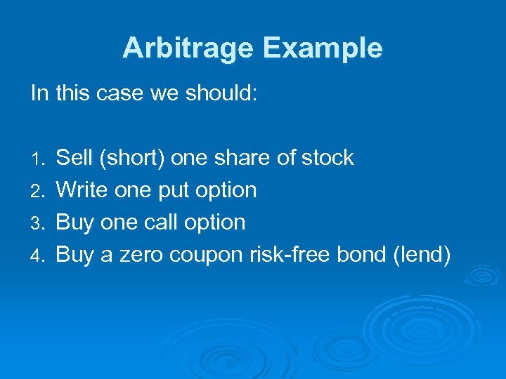 Arbitrage Example In this case we should: 1. 2. 3. 4. Sell (short) one