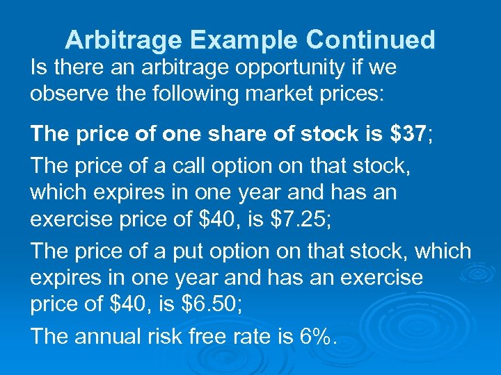 Arbitrage Example Continued Is there an arbitrage opportunity if we observe the following market
