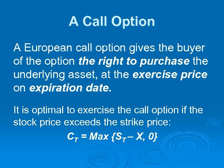 A Call Option A European call option gives the buyer of the option the