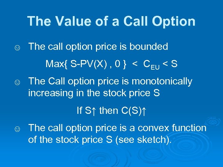 The Value of a Call Option ☺ The call option price is bounded Max{