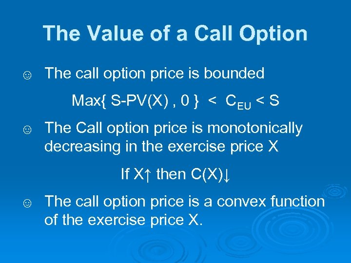 The Value of a Call Option ☺ The call option price is bounded Max{