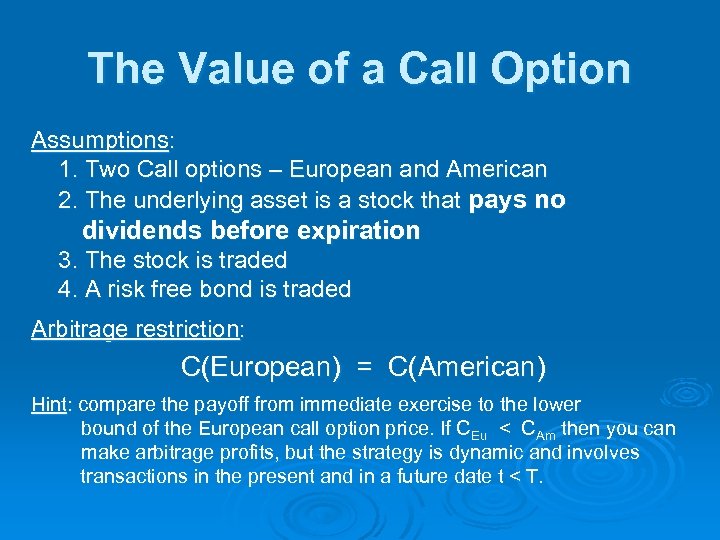 The Value of a Call Option Assumptions: 1. Two Call options – European and