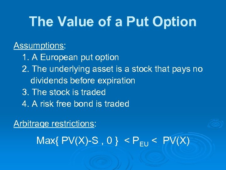 The Value of a Put Option Assumptions: 1. A European put option 2. The