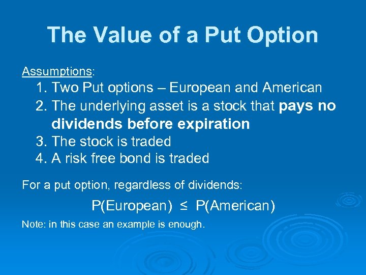 The Value of a Put Option Assumptions: 1. Two Put options – European and