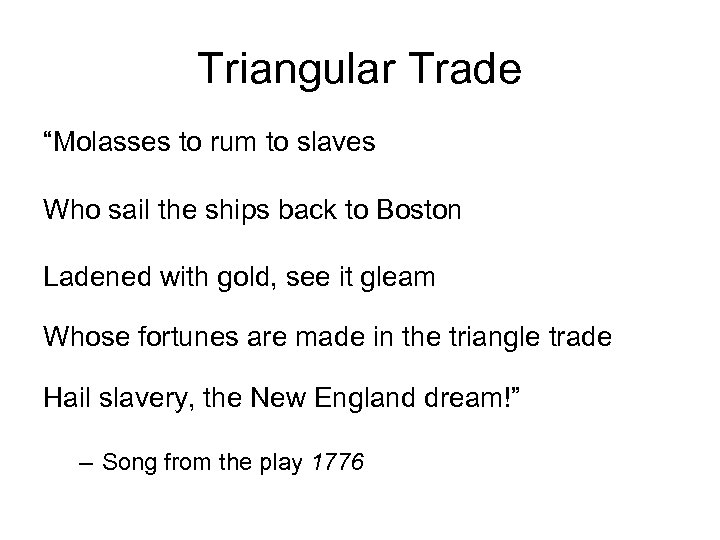 Triangular Trade “Molasses to rum to slaves Who sail the ships back to Boston