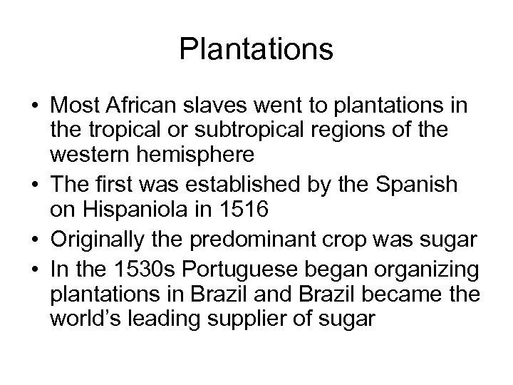 Plantations • Most African slaves went to plantations in the tropical or subtropical regions