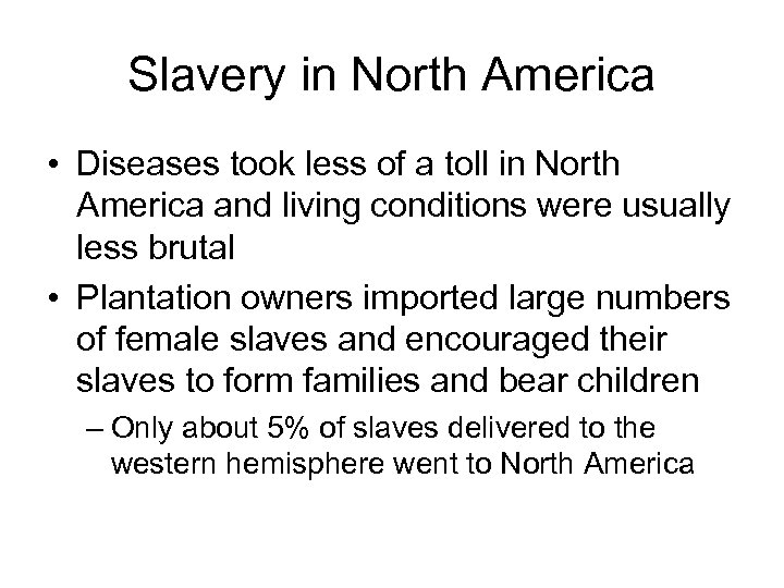 Slavery in North America • Diseases took less of a toll in North America