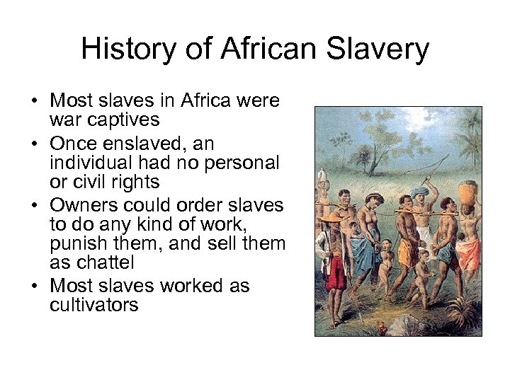 History of African Slavery • Most slaves in Africa were war captives • Once