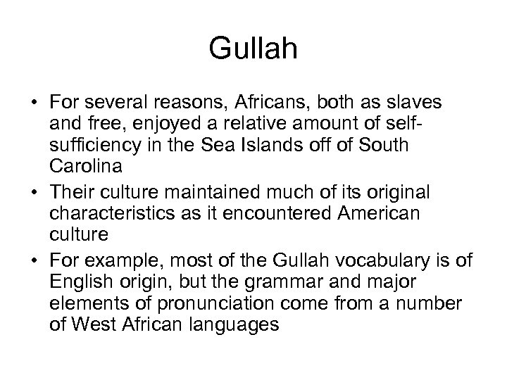 Gullah • For several reasons, Africans, both as slaves and free, enjoyed a relative