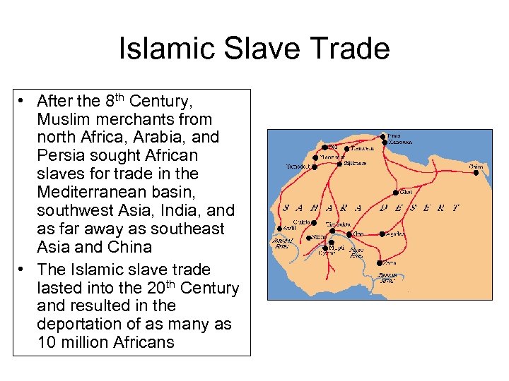 Islamic Slave Trade • After the 8 th Century, Muslim merchants from north Africa,