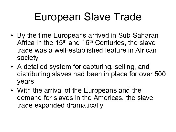 European Slave Trade • By the time Europeans arrived in Sub-Saharan Africa in the