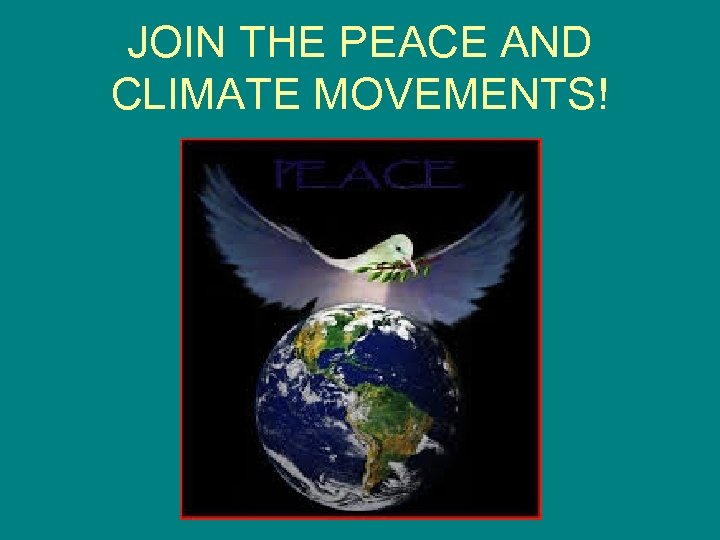 JOIN THE PEACE AND CLIMATE MOVEMENTS! 