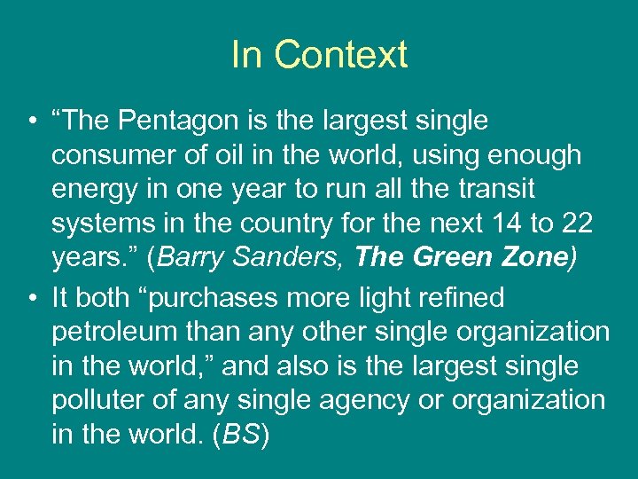 In Context • “The Pentagon is the largest single consumer of oil in the