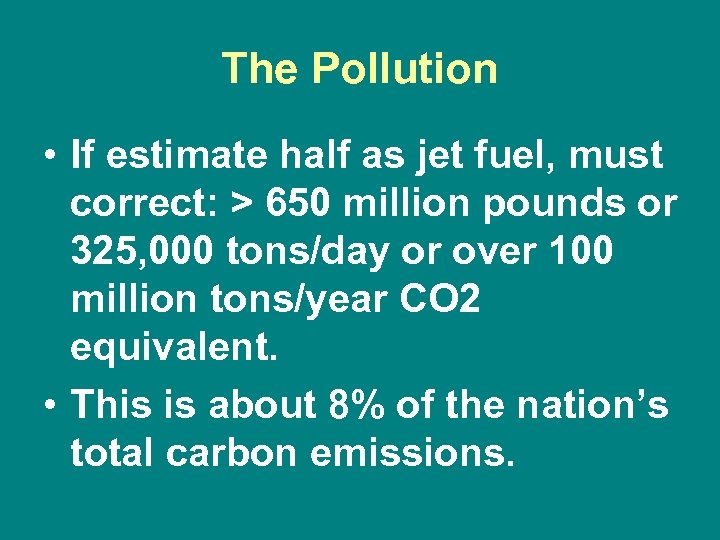 The Pollution • If estimate half as jet fuel, must correct: > 650 million