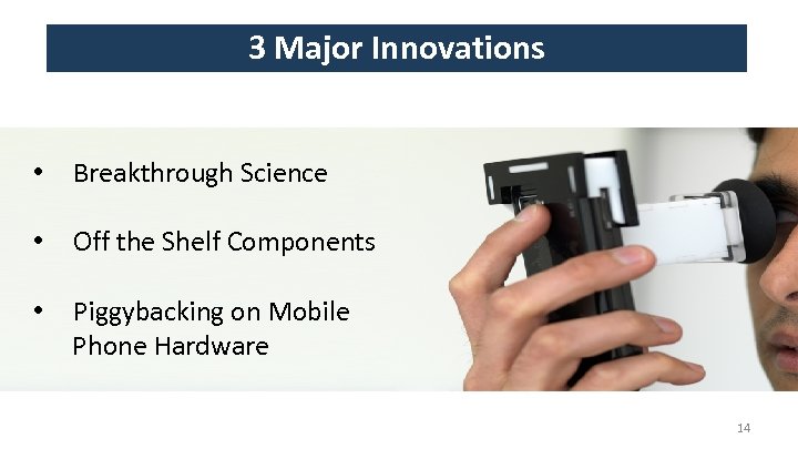 3 Major Innovations • Breakthrough Science • Off the Shelf Components • Piggybacking on