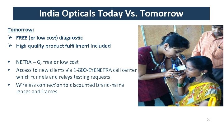 India Opticals Today Vs. Tomorrow: Ø FREE (or low cost) diagnostic Ø High quality