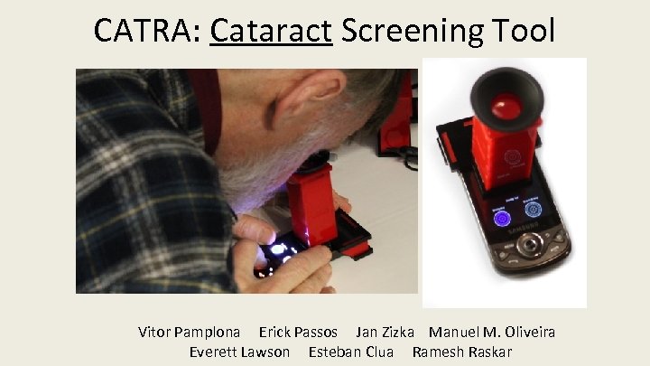 CATRA: Cataract Screening Tool Vitor Pamplona Erick Passos Jan Zizka Manuel M. Oliveira Everett