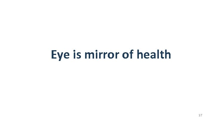 Eye is mirror of health 37 