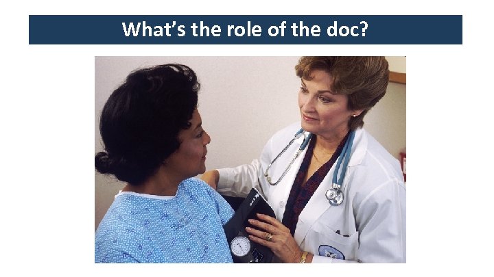 What’s the role of the doc? 