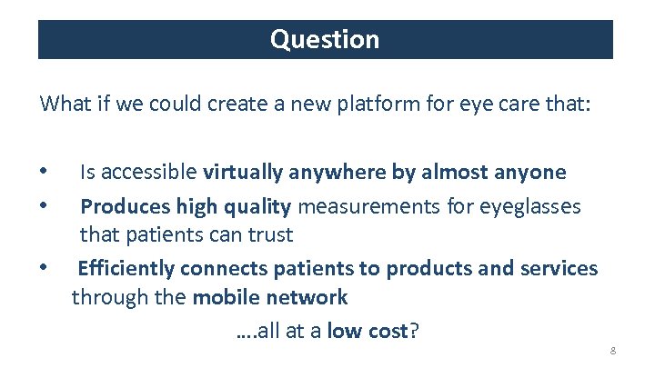 Question What if we could create a new platform for eye care that: •