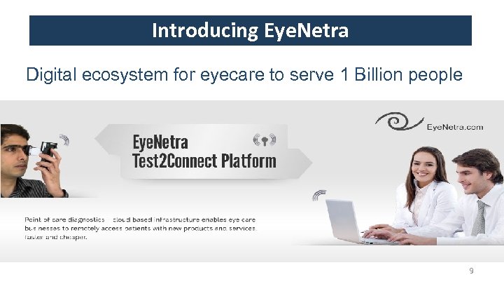 Introducing Eye. Netra Digital ecosystem for eyecare to serve 1 Billion people 9 