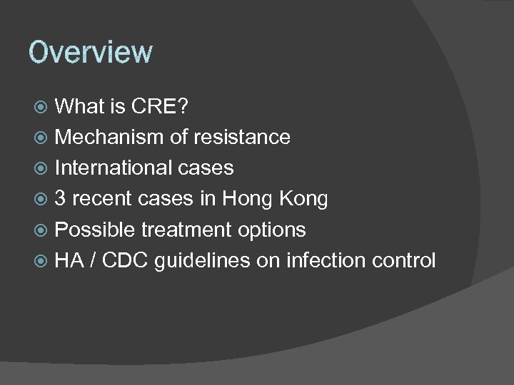 What is CRE? Mechanism of resistance International cases 3 recent cases in Hong Kong