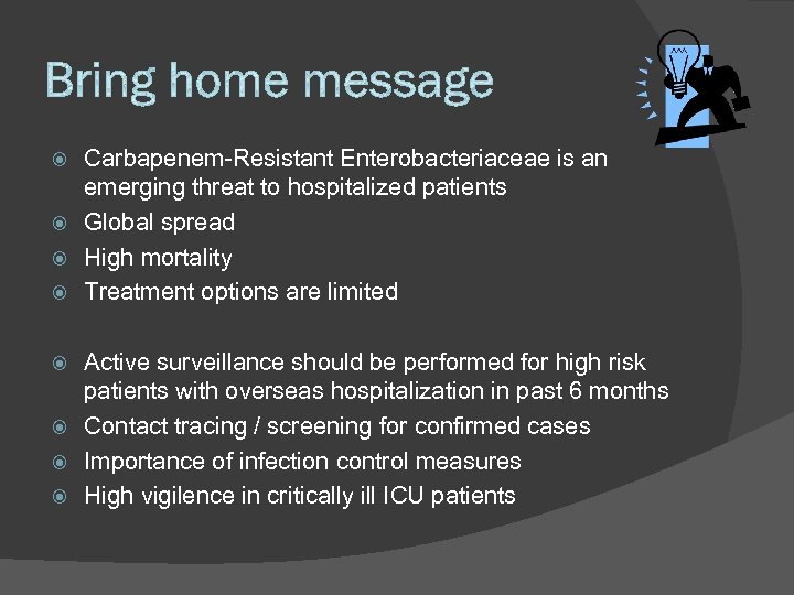 Carbapenem-Resistant Enterobacteriaceae is an emerging threat to hospitalized patients Global spread High mortality Treatment