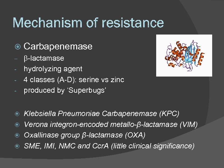  Carbapenemase b-lactamase - hydrolyzing agent - 4 classes (A-D): serine vs zinc -