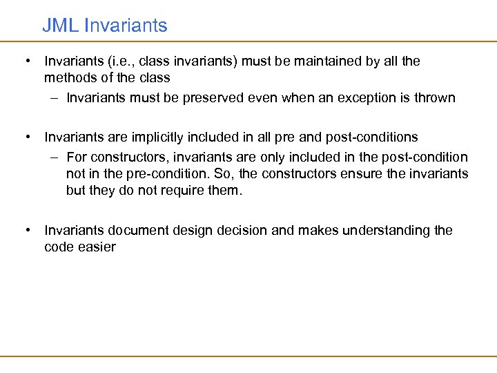 JML Invariants • Invariants (i. e. , class invariants) must be maintained by all