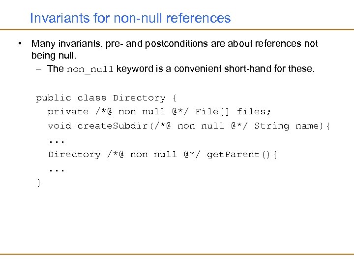 Invariants for non-null references • Many invariants, pre- and postconditions are about references not