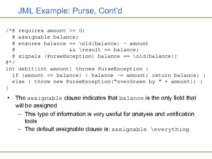 JML Example: Purse, Cont’d /*@ requires amount >= 0; @ assignable balance; @ ensures